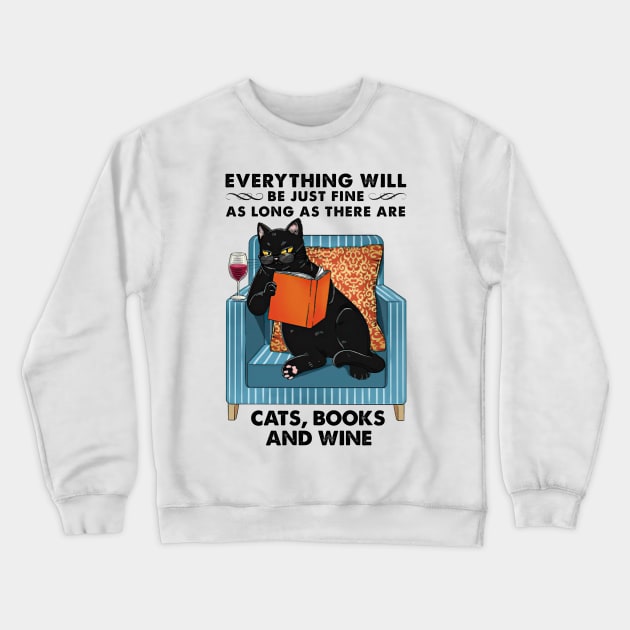 Everything Will Be Just Fine Cats Books And Wine Gift Crewneck Sweatshirt by cobiepacior